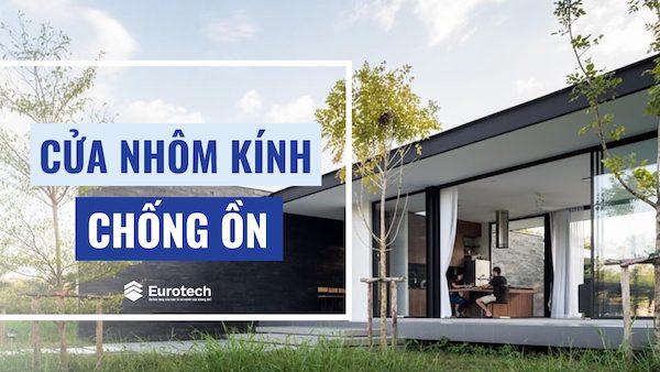 Cửa nhôm kính chống ồn: Giải pháp cách âm hiệu quả cho các công trình tại khu vực đô thị, thành phố lớn